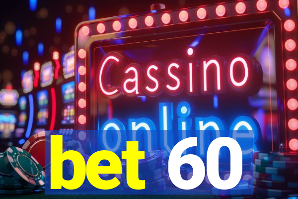 bet 60